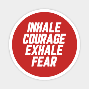 Inhale Courage Exhale Fear #2 Magnet